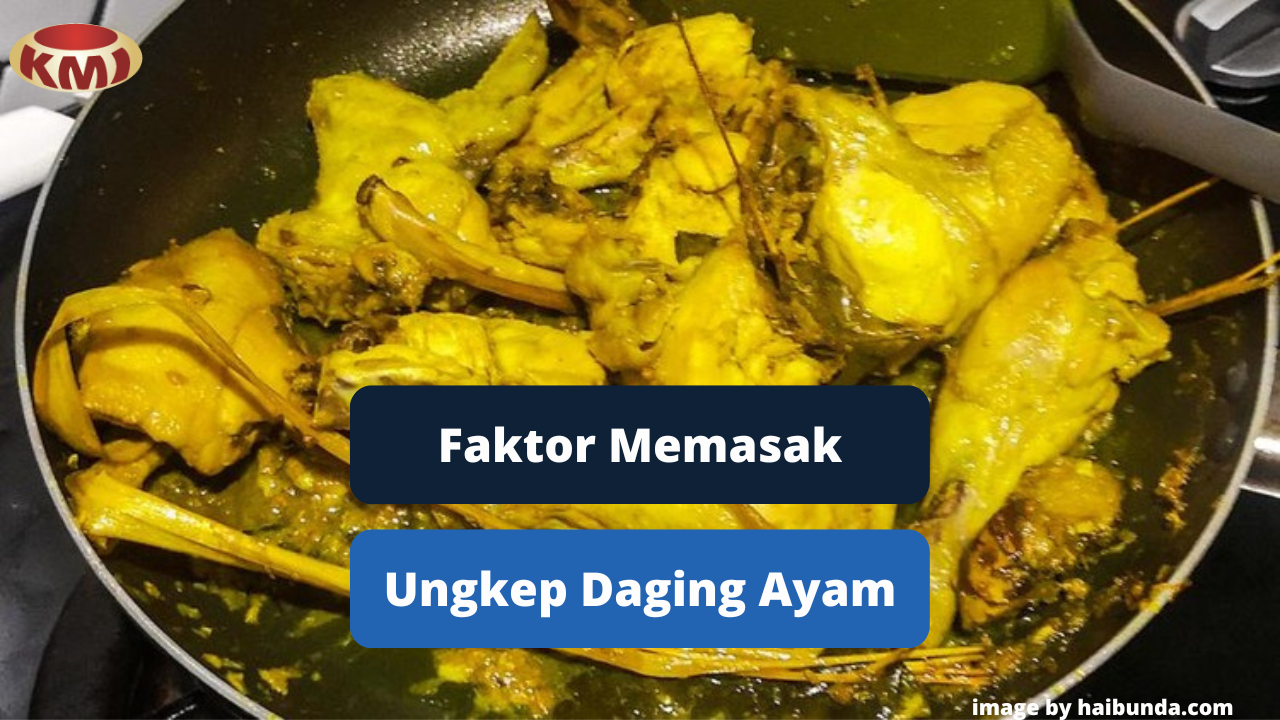 Berikut Ini Faktor Yang Berpengaruh Saat Memasak Daging Ayam Ungkep